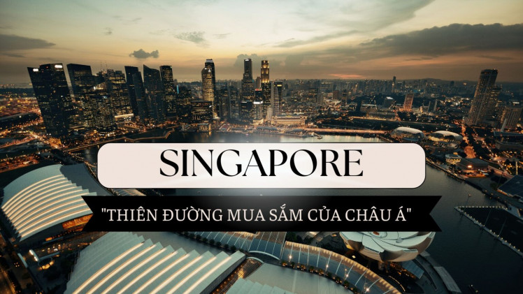 Singapore – thiên đường mua sắm của châu Á